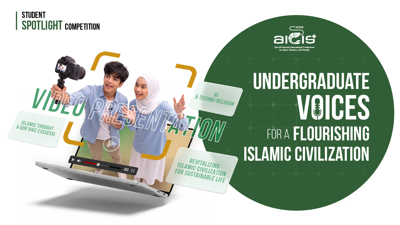 Student Spotlight Competition : Undergraduate Voices for a Flourishing Islamic Civilization - Video Presentation Competition AICIS+ 2026
